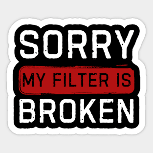 Sorry My Filter Is Broken Sticker